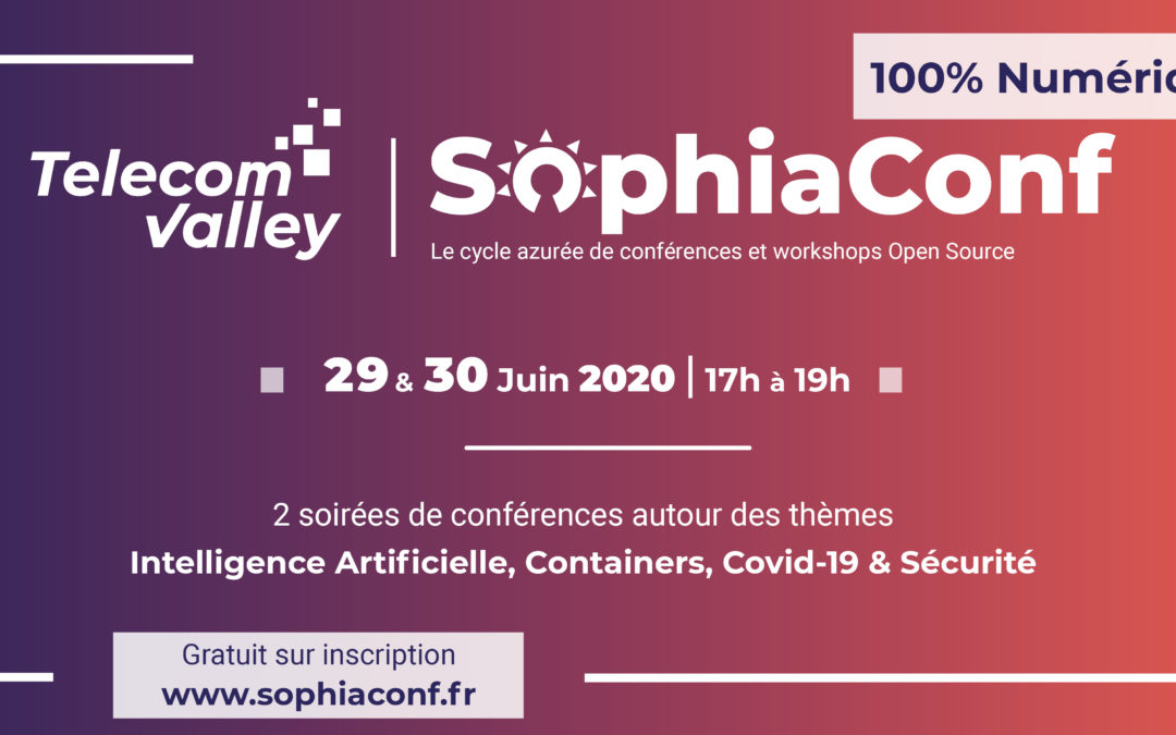 SophiaConf 2020, 29-30 juin : Retours d’expérience et partage d’expertise sur l’Open Source en webconférences sur l’IA, Containers, Covid-19 et Sécurité