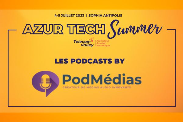 5 podcasts « Azur Tech Summer » sur les tendances et usages du numérique à écouter