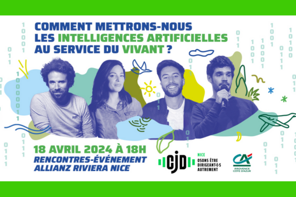 18 avril 2024 – Rencontre-événement CJD Nice « Comment mettrons-nous les IA au service du vivant ? »