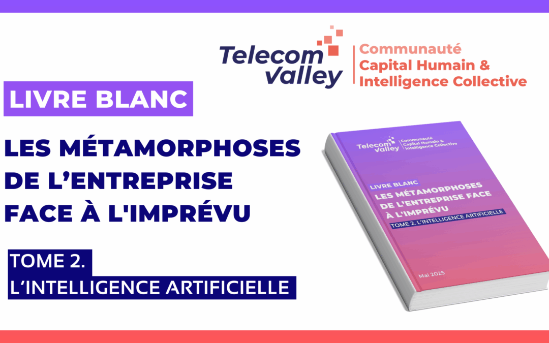 La communauté Capital Humain & Intelligence Collective publie le tome 2 du Livre blanc » Les métarmorphoses de l’entreprise face à l’imprévu : l’intelligence artificielle »