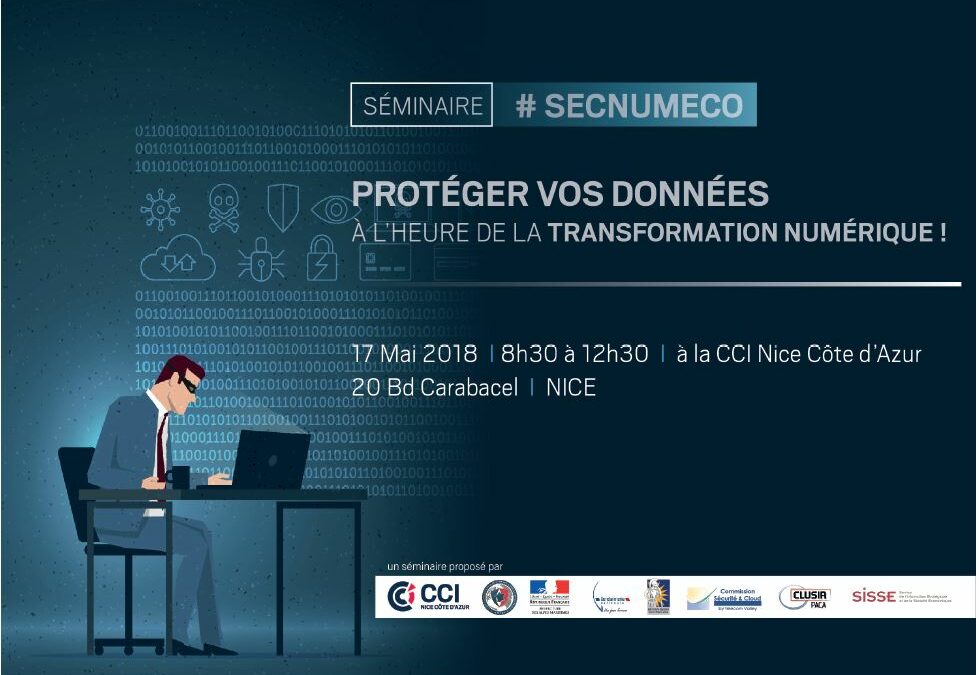 SEMINAIRE #SECNUMECO A LA CCI NICE COTE D’AZUR : « PROTEGER VOS DONNEES A L’HEURE DE LA TRANSFORMATION NUMERIQUE ! »